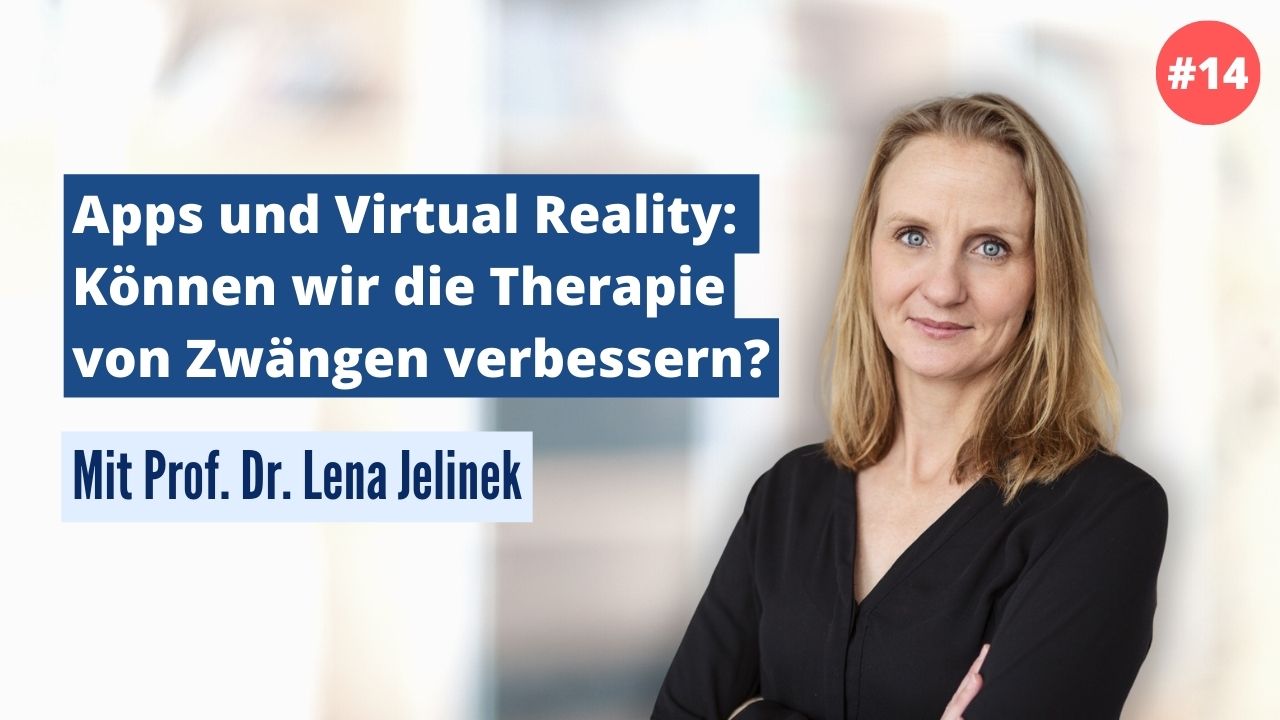 Prof. Dr. Lena Jelinek: Apps und Virtual Reality - Können wir die Therapie von Zwängen verbessern? (#14)