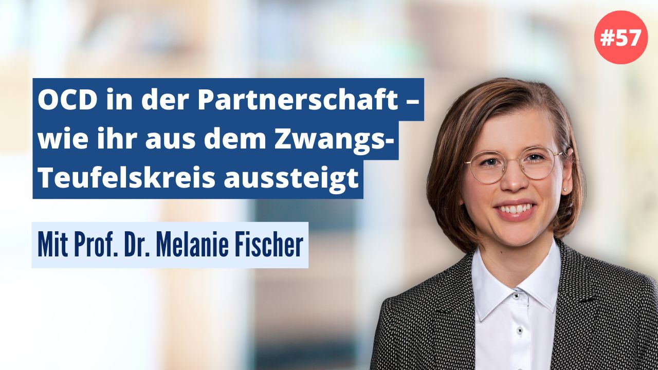 Prof. Dr. Melanie Fischer: OCD in der Partnerschaft – wie ihr aus dem Zwangs-Teufelskreis aussteigt (#57)