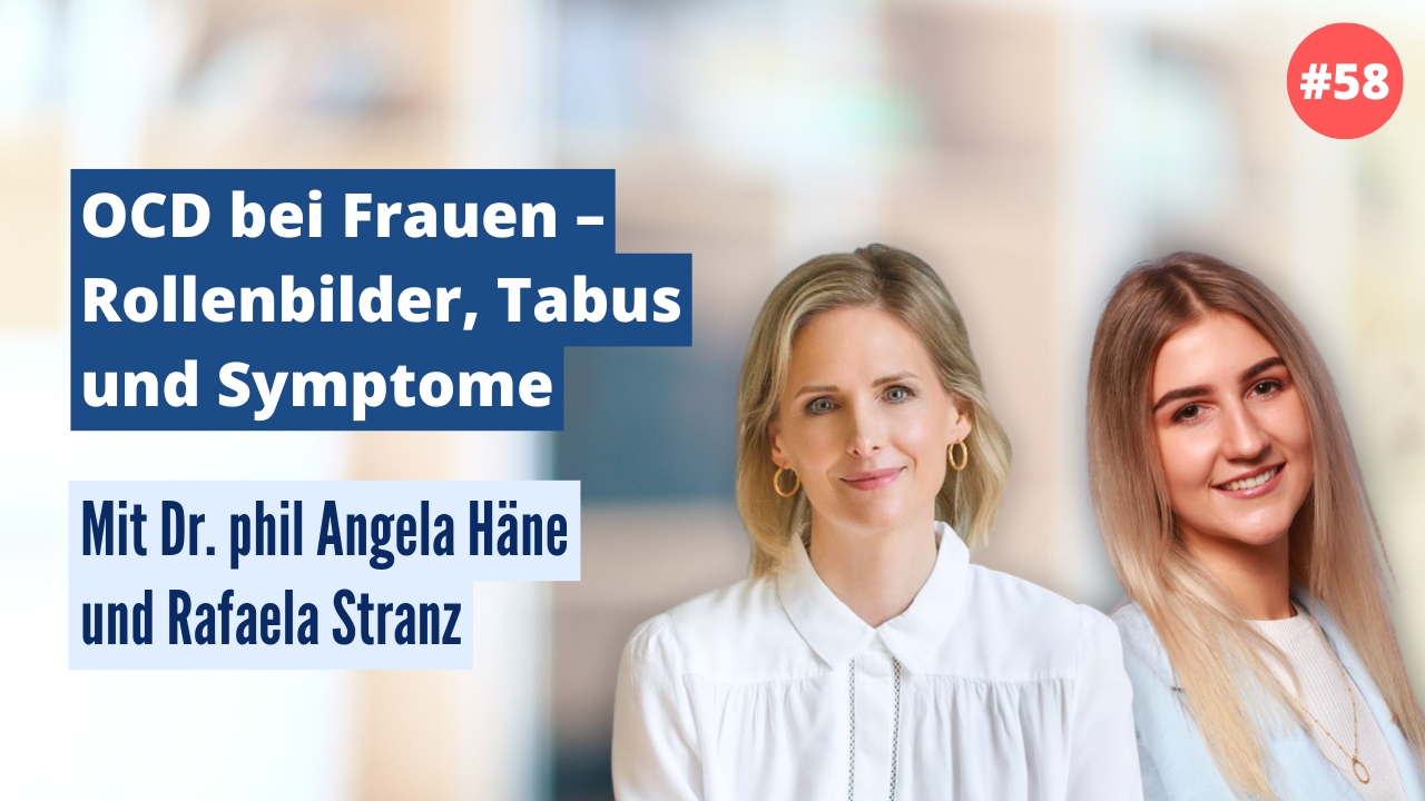 Dr. phil Angela Häne und Rafaela Stranz: OCD bei Frauen – Rollenbilder, Tabus und Symptome (#58)