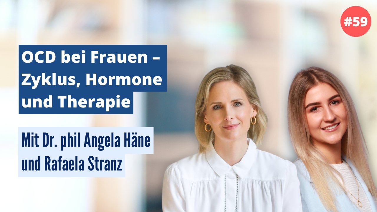 Dr. phil Angela Häne und Rafaela Stranz: OCD bei Frauen – Zyklus, Hormone und Therapie (#59)